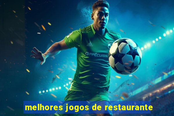 melhores jogos de restaurante